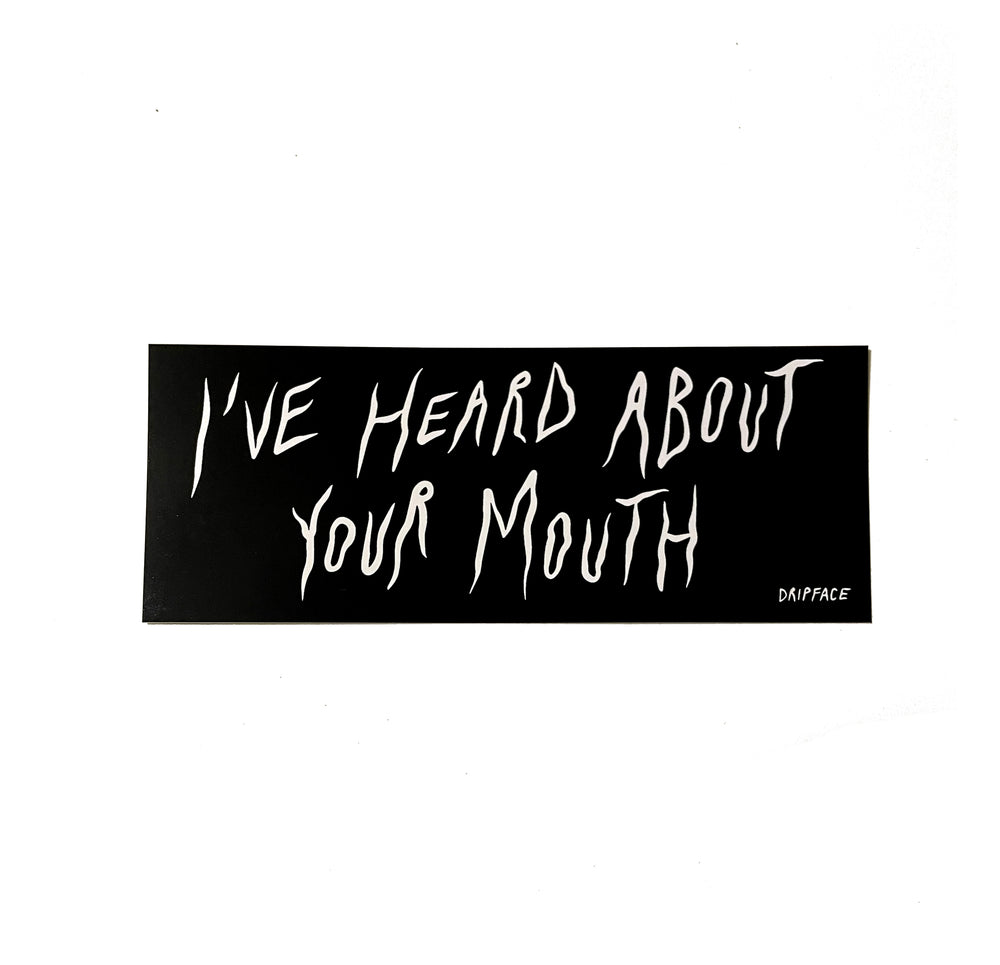 I've Heard About Your Mouth - small vinyl bumper sticker